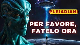 Pleiadiani Chi ha scelto lascensione lo faccia ora.