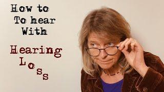 How to Hear with Hearing Loss