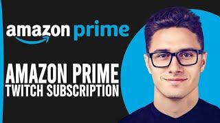 How To Use Amazon Prime For Twitch Subscription