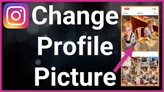 How To Change Your Profile Picture On Instagram