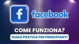 Come Funziona Facebook - Guida Pratica per Principianti