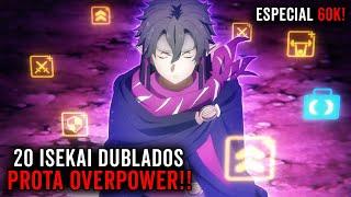 20 ANIMES ISEKAI DUBLADOS ONDE O PROTAGONISTA É OVERPOWER  ESPECIAL DE 60K