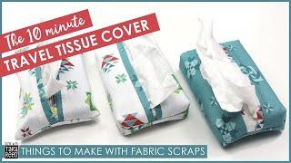 The 10 minute Travel Tissue Cover  - Things to make with Fabric Scraps