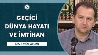 Geçici Dünya Hayatı ve İmtihan  Dr. Fatih Orum