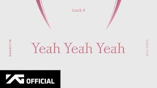 BLACKPINK - ‘Yeah Yeah Yeah’ Official Audio