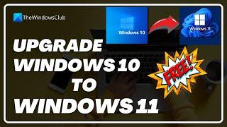 How to upgrade Windows 10 to Windows 11 FREE