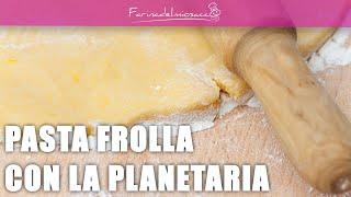 Pasta frolla con la planetaria  La ricetta facile per fare la frolla in casa