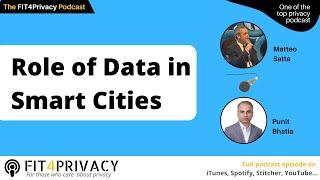 Role of Data in Smart Cities with Matteo Satta and Punit Bhatia in the FIT4PRIVACY Podcast E121 S05