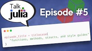 Functions Methods Structs and Style Guides  Talk Julia #5