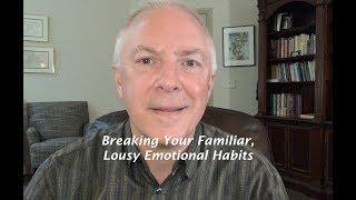 Breaking Your Familiar Lousy Emotional Habits