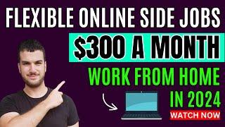 Flexible Side Jobs To Earn Extra Money Online - Work From Home Jobs 2024