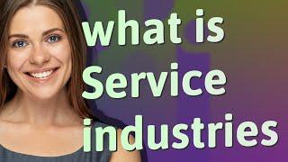 Service industries  meaning of Service industries