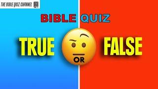 BIBLE QUIZ - TRUE OR FALSE  Questions And Answers  Part 1