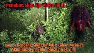 Yakinkah Kalian Sanggup Menonton Video Ini? Penampakan Jelas Buto Merah Penghuni Gunung Angsana