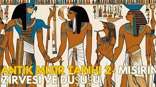 Antik Mısır Tarihi 2 - Mısırın Zirvesi ve Düşüşü