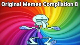 Original Memes Compilation 8