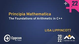 Principia Mathematica - The Foundations of Arithmetic in C++ - Lisa Lippincott - CppCon 2022