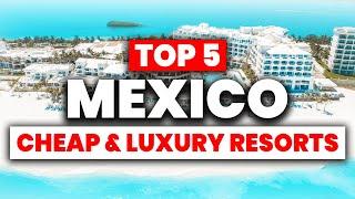 TOP 5 Affordable & Luxury All-Inclusive Resorts in Mexico 2024