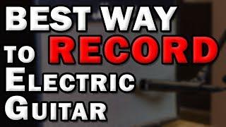 The BEST Way to Record Electric Guitars in the Home Studio