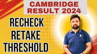 Cambridge Results 2024  RECHECK Or RETAKE  HOW to DECIDE  THRESHOLD Explained