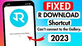 Fixed R download Shortcut  Can’t Connect to the gallery R download shortcut not working on iPhone