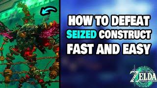 How To Defeat The Seized Construct EASY in Zelda Tears of the Kingdom STEP-BY-STEP