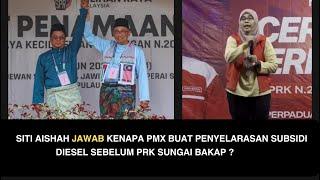 SITI AISHAH JAWAB KENAPA PMX BUAT PENYELARASAN SUBSIDI DIESEL SEBELUM PRK SUNGAI BAKAP ?