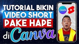 Cara Bikin Video Youtube Short di Canva Menggunakan Handphone untuk Cari Uang di Youtube