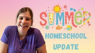 Summer Homeschool Update