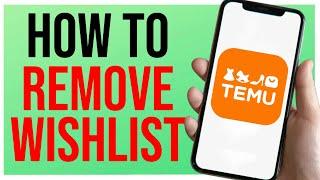 How to Remove All Wish List Temu TUTORIAL