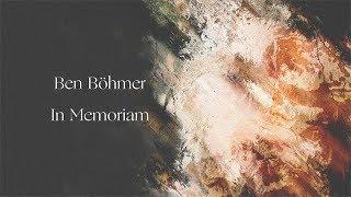 Ben Böhmer - In Memoriam