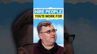 Hire people youd work for