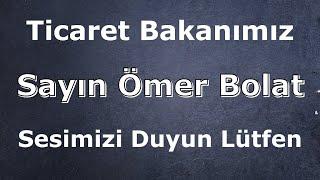 Yeni Ticaret Bakanı Sayın Ömer Bolat - Revizyon Taleplerimizi Lütfen Duyun