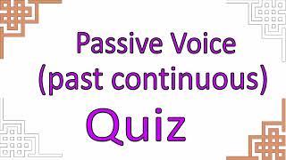 Passive Voice   past continuous   Quiz