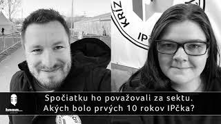 Podcast hmmm...  90. Spočiatku ho považovali za sektu. Akých bolo prvých 10 rokov IPčka?