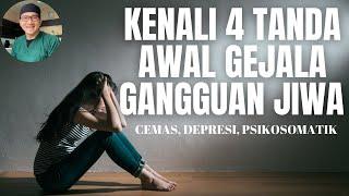 KENALI 4 GEJALA AWAL GANGGUAN JIWA  CEMAS DEPRESI PSIKOSOMATIK