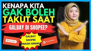 KENAPA KITA GAK BOLEH TAKUT SAAT GALBAY SHOPEE? GALBAY SHOPEE MASIH AMAN 