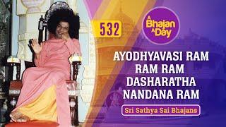 532 - Ayodhyavasi Ram Ram Ram Dasharatha Nandana Ram  Sri Sathya Sai Bhajans