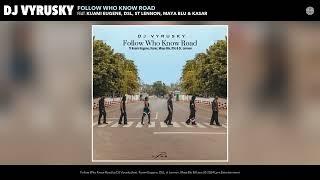 DJ Vyrusky - Follow Who Know Road Audio feat. Kuami Eugene DSL st Lennon Maya Blu and Kasar