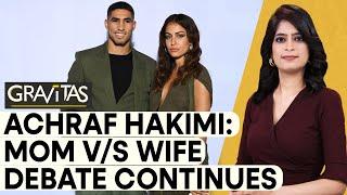 Gravitas  Achraf Hakimi divorce saga