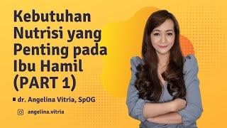 Kebutuhan Nutrisi yang Penting pada Ibu Hamil PART 1 - dr. Angelina Vitria SpOG