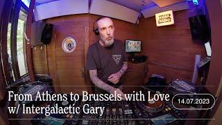 From Athens to Brussels with Love w Intergalactic Gary  Kiosk Radio 14.07.2023
