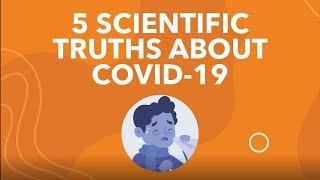 5 scientific truths about COVID-19 Coronavirus Disease 2019