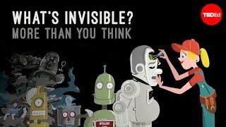 Whats invisible? More than you think - John Lloyd