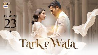 Tark e Wafa Episode 23  30 July 2024  ARY Digital Drama