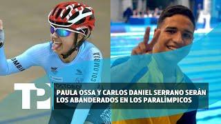 Paula Ossa y Carlos Daniel Serrano serán los abanderados en los paralímpicos 23.07.2024TP Noticias