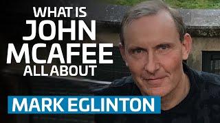 What Is John McAfee All About  Mark Eglinton