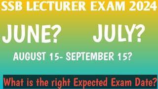 SSB LECTURER EXAM 2024  What is the right Expected Exam Date?