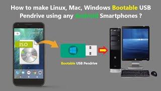 How to make Linux Mac Windows Bootable USB Pendrive using any Android Smartphones ?