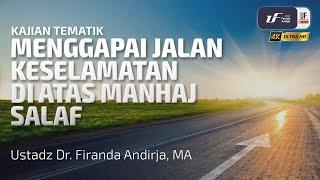 Menggapai Jalan Keselamatan Di Atas Manhaj Salaf - Ustadz Dr. Firanda Andirja M.A